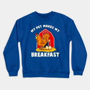 My Pet Makes Me Breakfast  Chicken Farm Animals Crewneck Sweatshirt